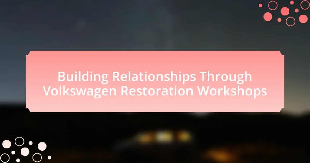 Building Relationships Through Volkswagen Restoration Workshops