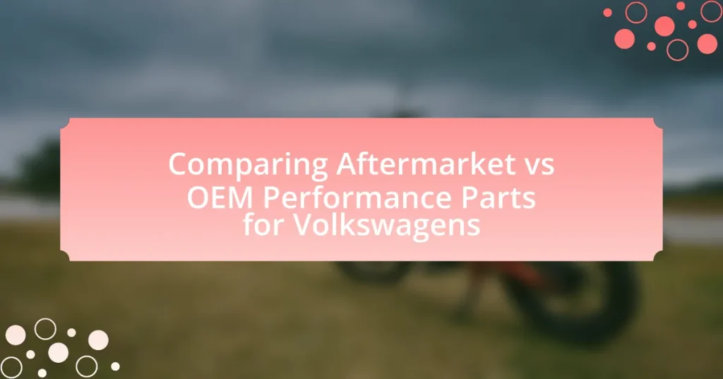 Comparing Aftermarket vs OEM Performance Parts for Volkswagens