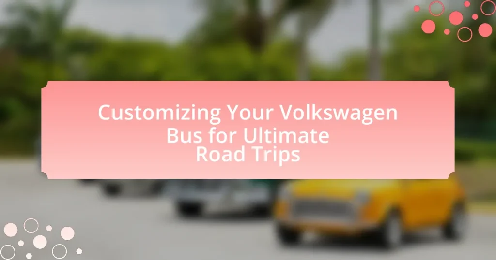 Customizing Your Volkswagen Bus for Ultimate Road Trips
