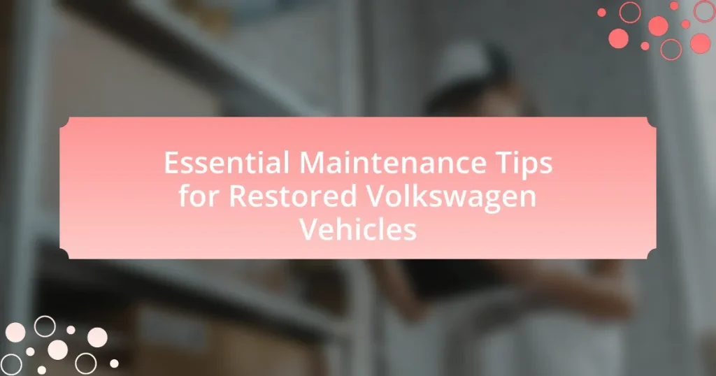 Essential Maintenance Tips for Restored Volkswagen Vehicles