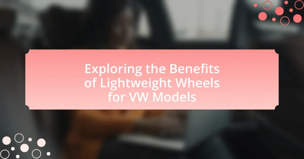 Exploring the Benefits of Lightweight Wheels for VW Models
