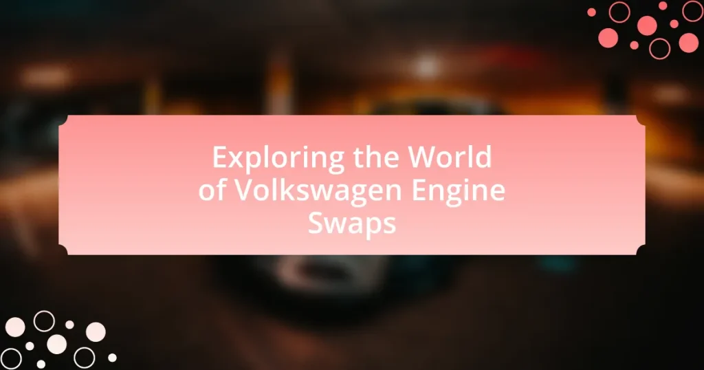 Exploring the World of Volkswagen Engine Swaps