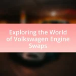 Exploring the World of Volkswagen Engine Swaps