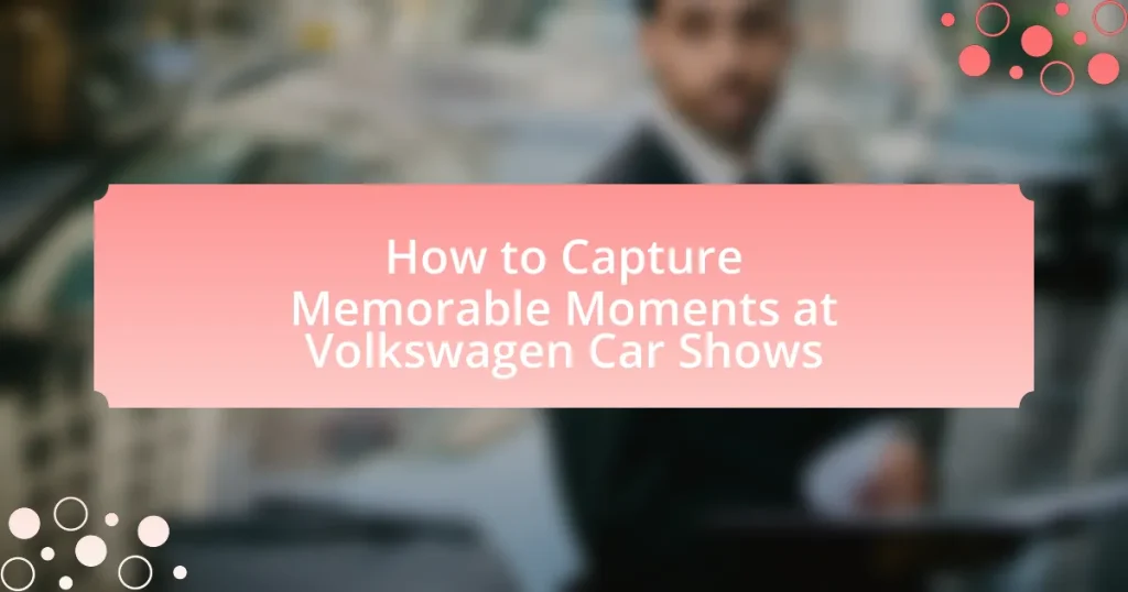 How to Capture Memorable Moments at Volkswagen Car Shows