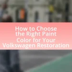 How to Choose the Right Paint Color for Your Volkswagen Restoration