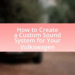 How to Create a Custom Sound System for Your Volkswagen