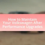 How to Maintain Your Volkswagen After Performance Upgrades