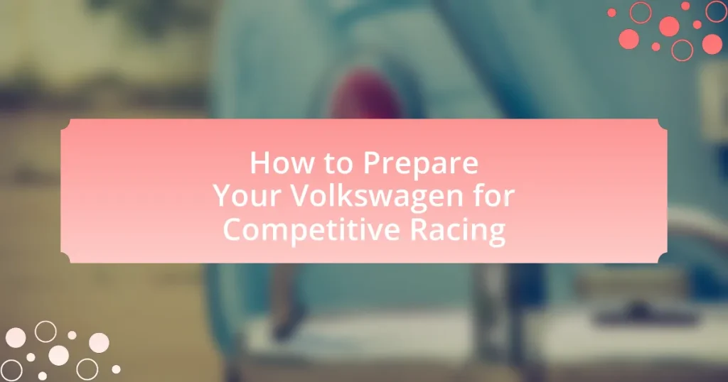 How to Prepare Your Volkswagen for Competitive Racing