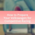 How to Prepare Your Volkswagen for Competitive Racing