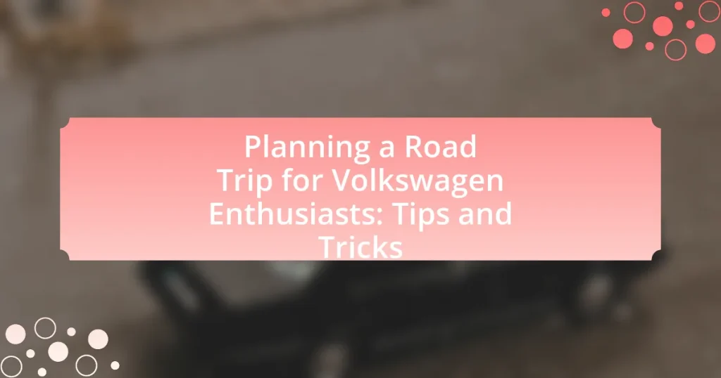 Planning a Road Trip for Volkswagen Enthusiasts: Tips and Tricks