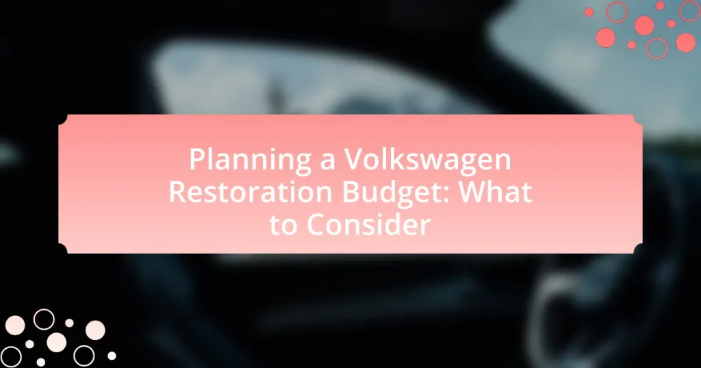 Planning a Volkswagen Restoration Budget: What to Consider