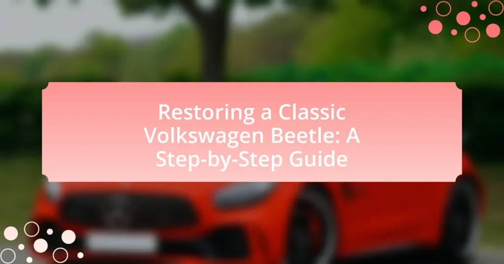 Restoring a Classic Volkswagen Beetle: A Step-by-Step Guide
