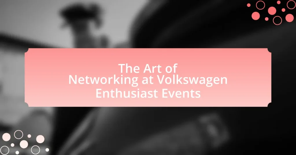 The Art of Networking at Volkswagen Enthusiast Events