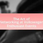 The Art of Networking at Volkswagen Enthusiast Events