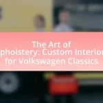 The Art of Upholstery: Custom Interiors for Volkswagen Classics