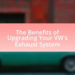 The Benefits of Upgrading Your VW’s Exhaust System