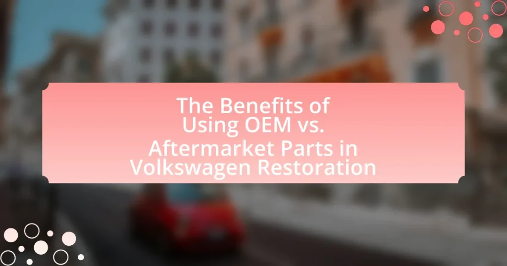 The Benefits of Using OEM vs. Aftermarket Parts in Volkswagen Restoration