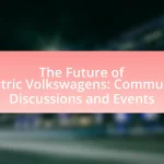 The Future of Electric Volkswagens: Community Discussions and Events