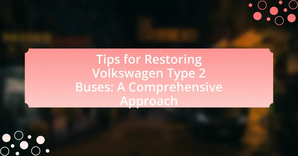 Tips for Restoring Volkswagen Type 2 Buses: A Comprehensive Approach