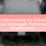 Understanding the Science Behind Volkswagen Performance Modifications