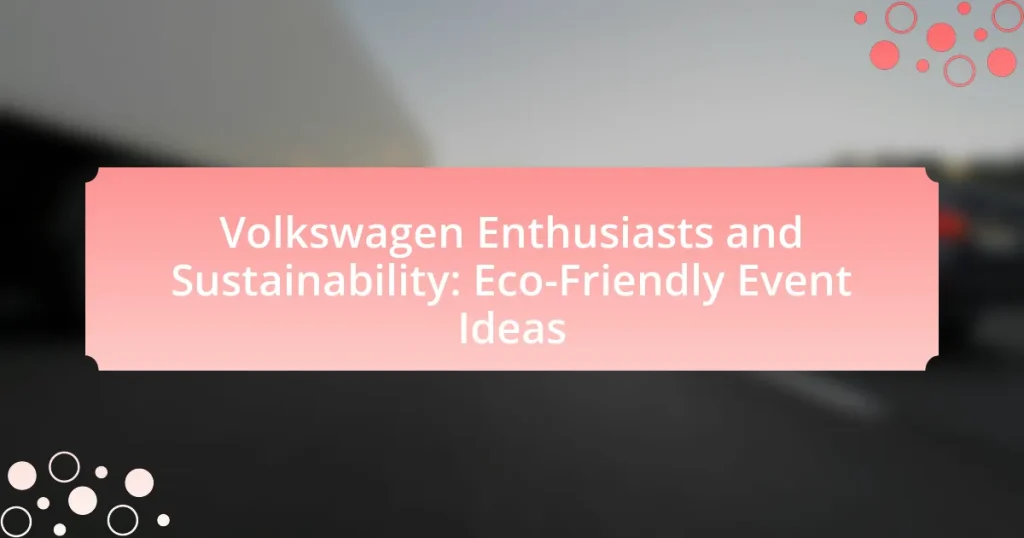 Volkswagen Enthusiasts and Sustainability: Eco-Friendly Event Ideas