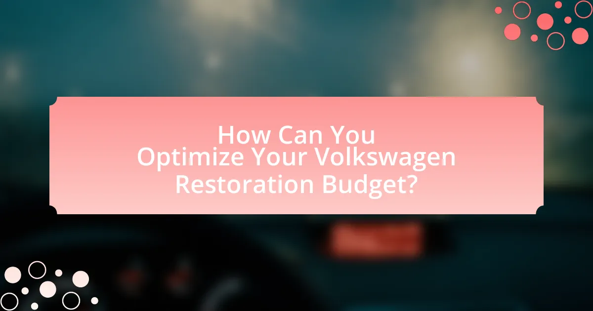 How Can You Optimize Your Volkswagen Restoration Budget?