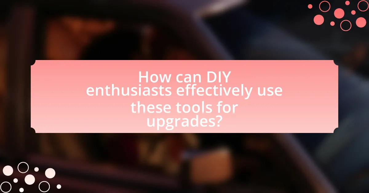 How can DIY enthusiasts effectively use these tools for upgrades?