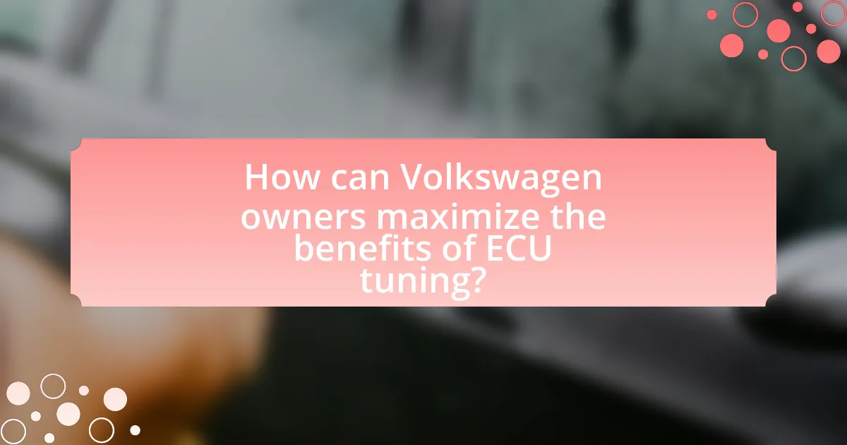 How can Volkswagen owners maximize the benefits of ECU tuning?