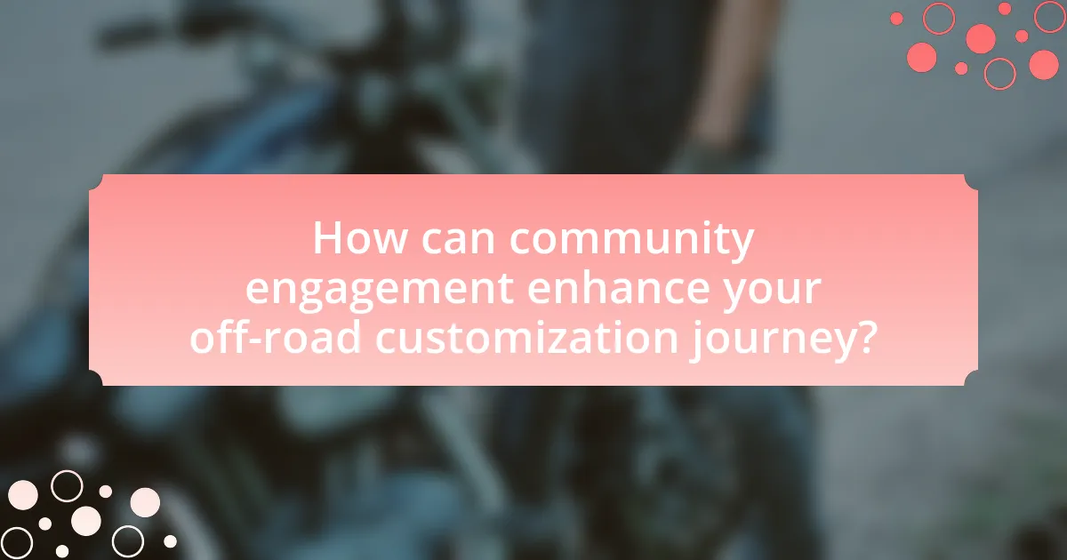 How can community engagement enhance your off-road customization journey?
