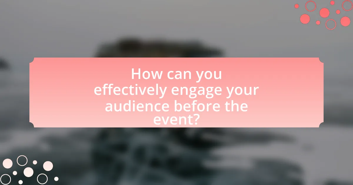 How can you effectively engage your audience before the event?