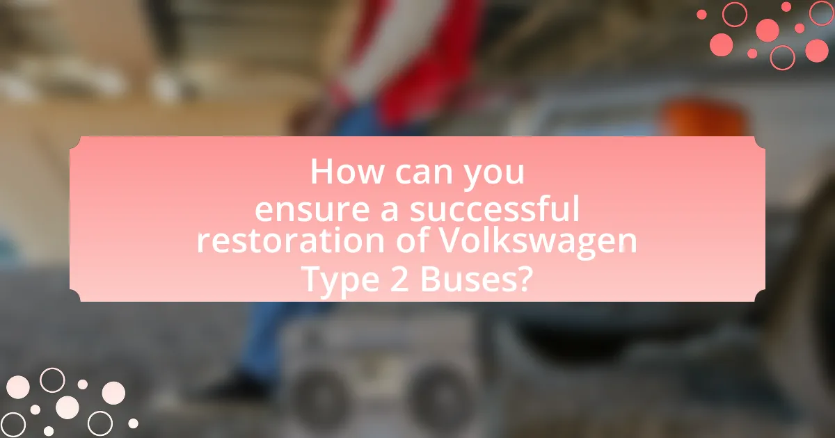 How can you ensure a successful restoration of Volkswagen Type 2 Buses?