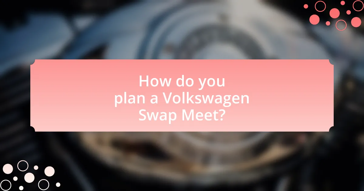 How do you plan a Volkswagen Swap Meet?
