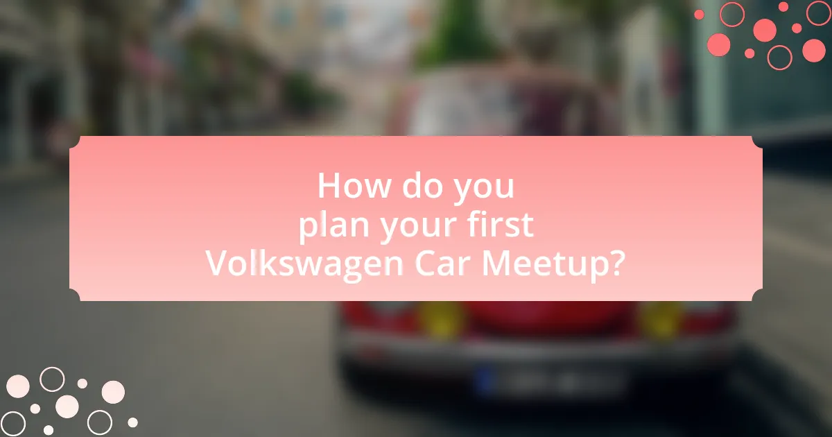 How do you plan your first Volkswagen Car Meetup?