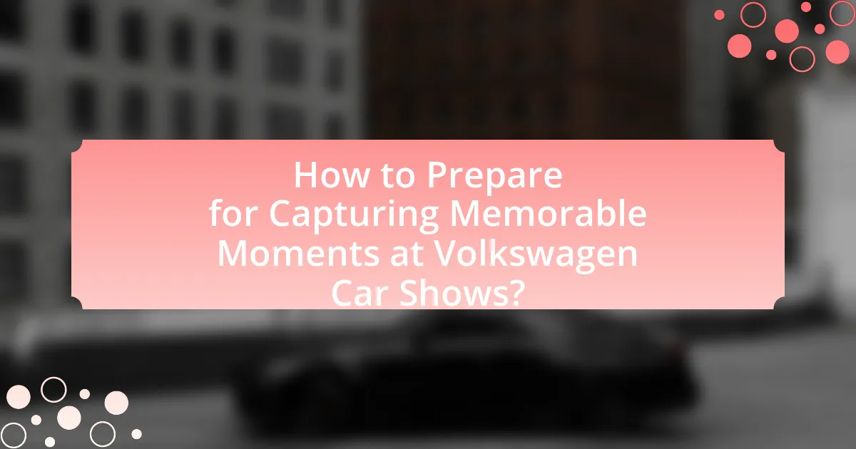 How to Prepare for Capturing Memorable Moments at Volkswagen Car Shows?