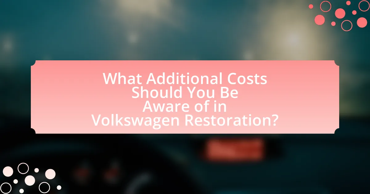 What Additional Costs Should You Be Aware of in Volkswagen Restoration?