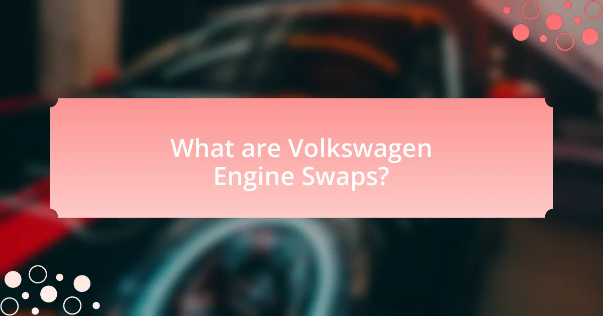 What are Volkswagen Engine Swaps?