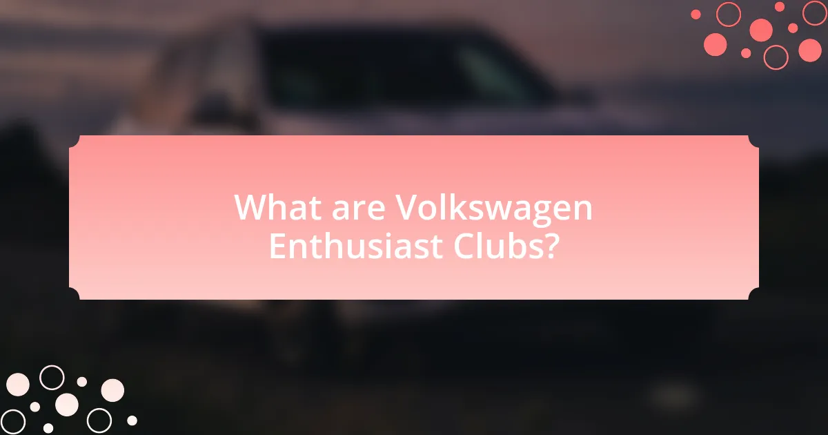 What are Volkswagen Enthusiast Clubs?