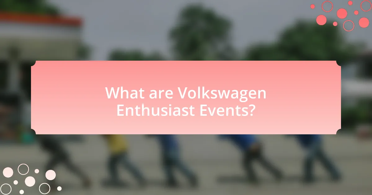 What are Volkswagen Enthusiast Events?