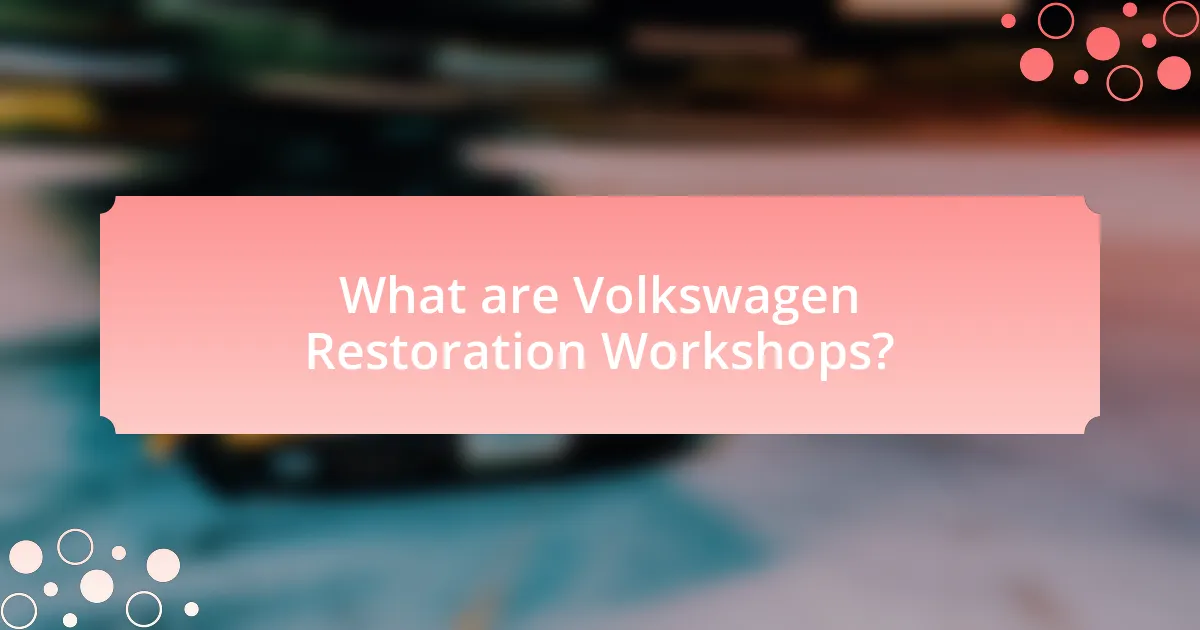 What are Volkswagen Restoration Workshops?