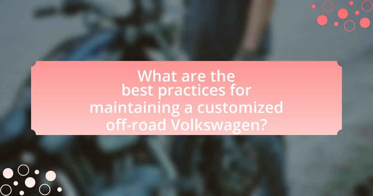 What are the best practices for maintaining a customized off-road Volkswagen?