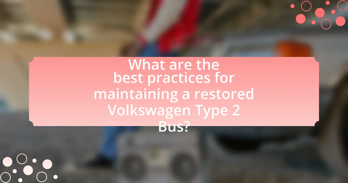 What are the best practices for maintaining a restored Volkswagen Type 2 Bus?