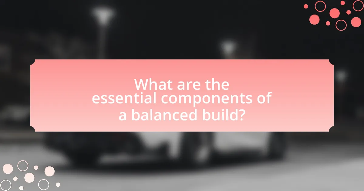 What are the essential components of a balanced build?