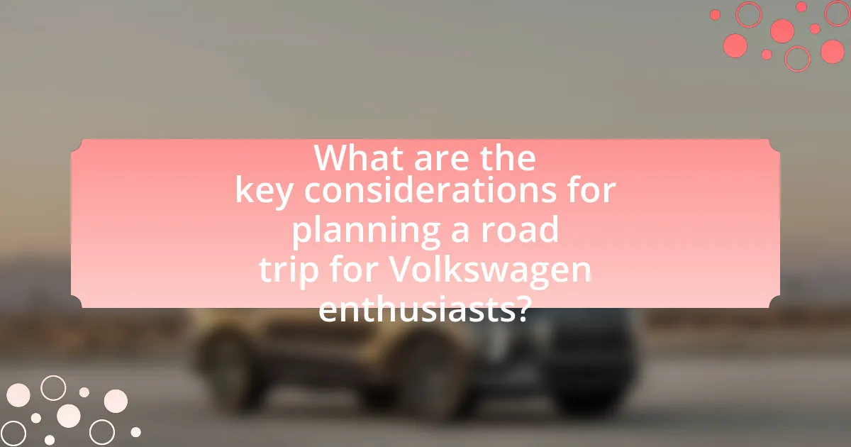 What are the key considerations for planning a road trip for Volkswagen enthusiasts?