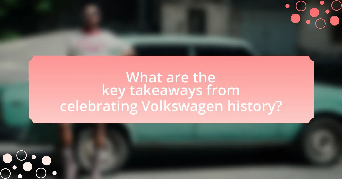 What are the key takeaways from celebrating Volkswagen history?