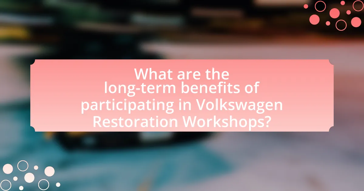 What are the long-term benefits of participating in Volkswagen Restoration Workshops?