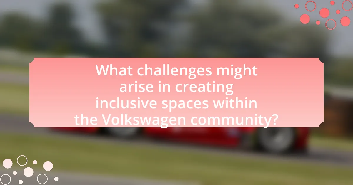 What challenges might arise in creating inclusive spaces within the Volkswagen community?