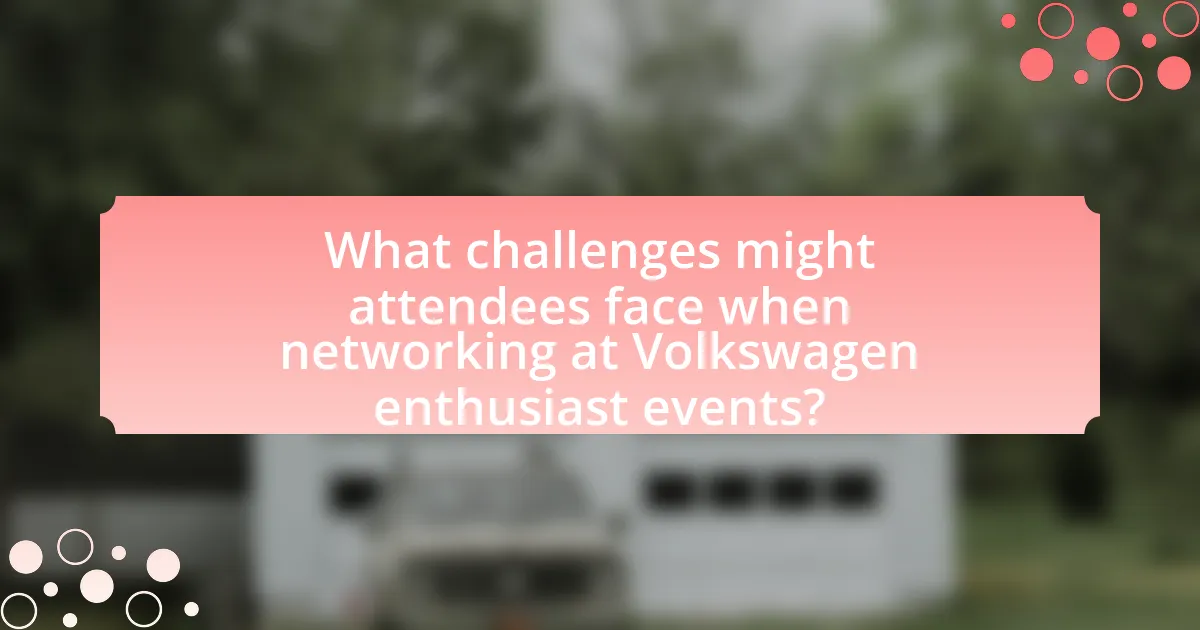 What challenges might attendees face when networking at Volkswagen enthusiast events?