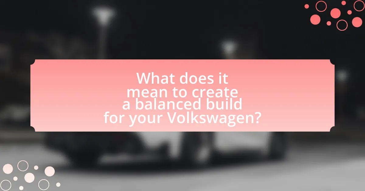 What does it mean to create a balanced build for your Volkswagen?