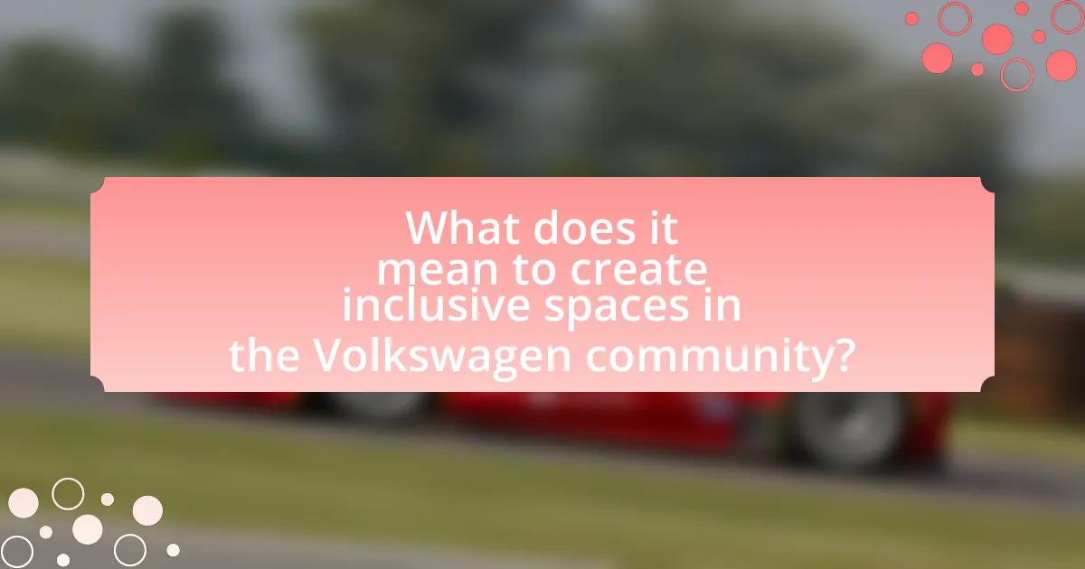 What does it mean to create inclusive spaces in the Volkswagen community?