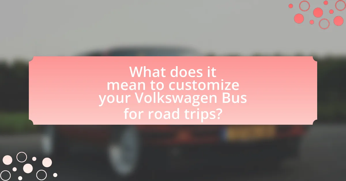 What does it mean to customize your Volkswagen Bus for road trips?